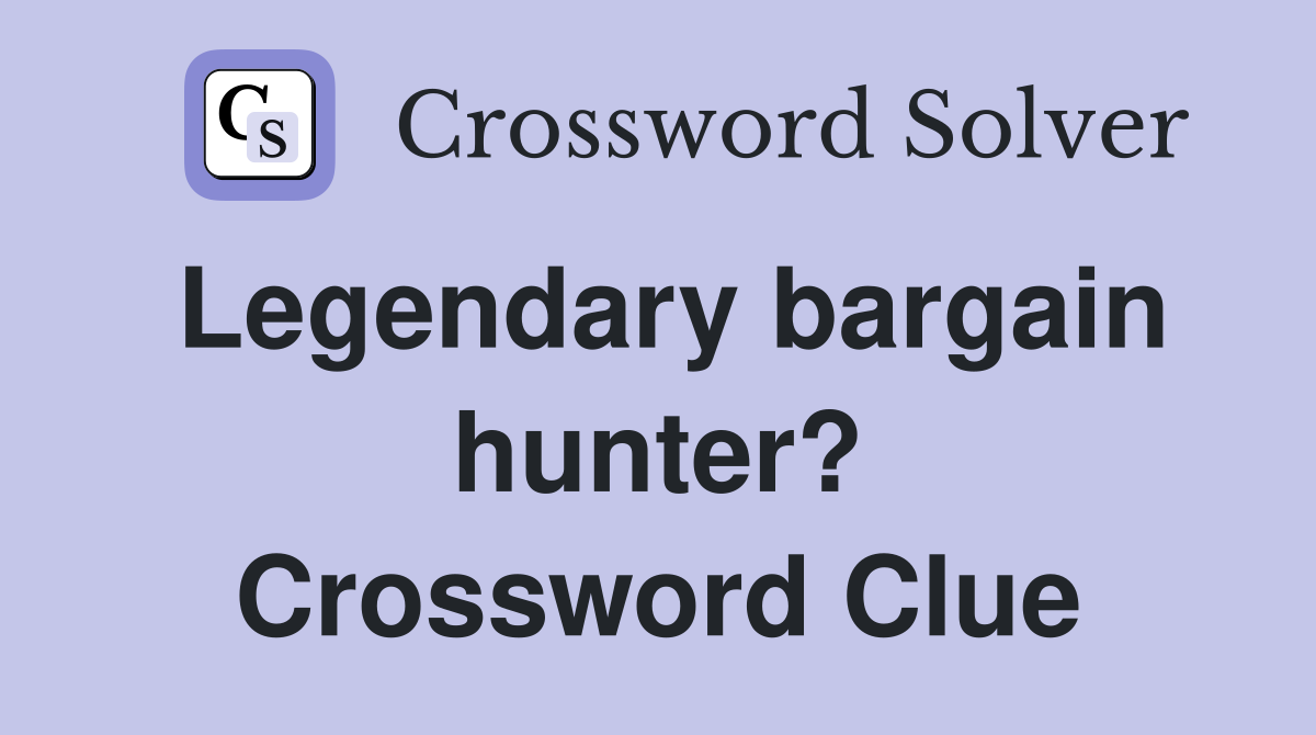 Legendary bargain hunter? Crossword Clue