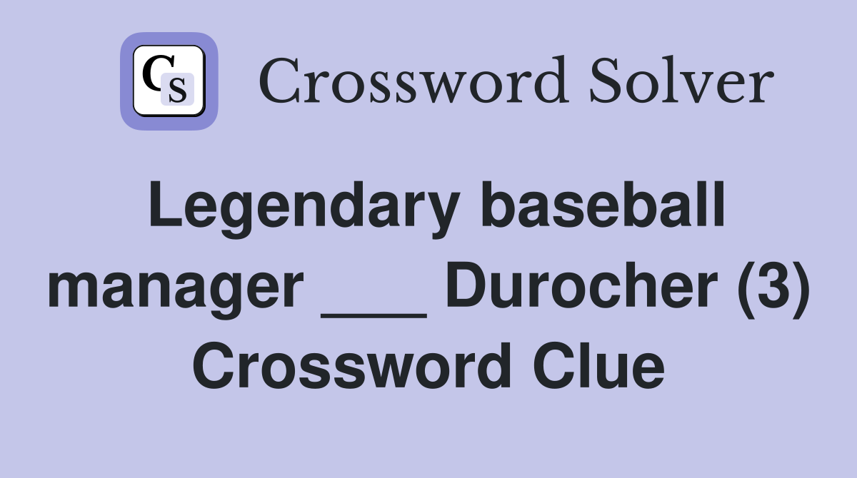 Legendary baseball manager ___ Durocher (3) Crossword Clue