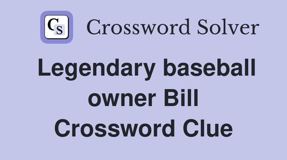 Legendary baseball owner Bill Crossword Clue