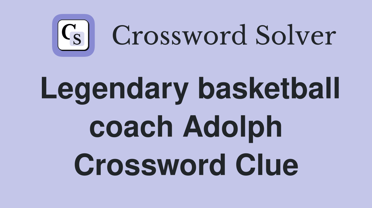 Legendary basketball coach Adolph Crossword Clue