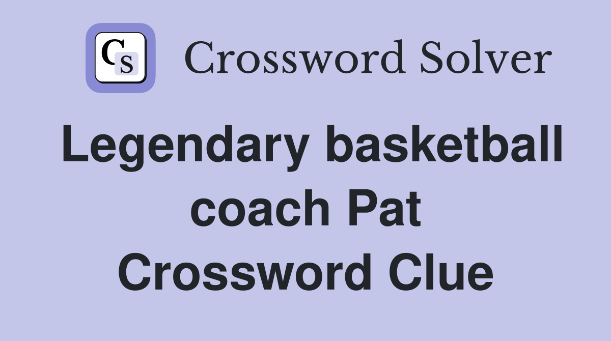 Legendary basketball coach Pat Crossword Clue