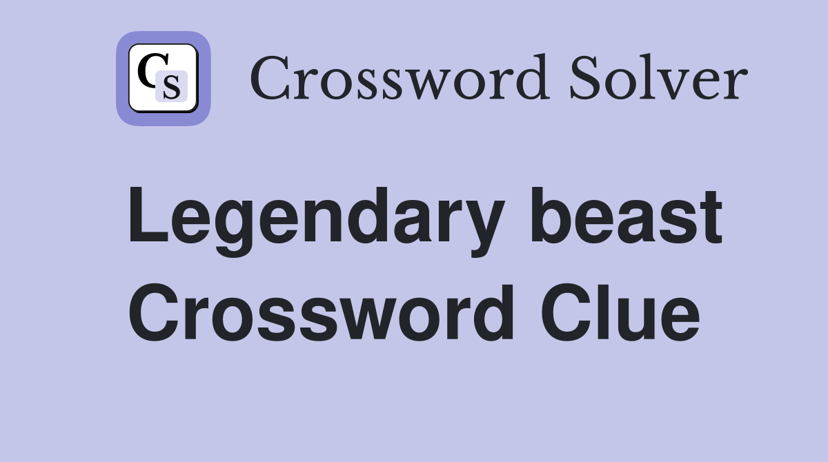 Legendary beast Crossword Clue
