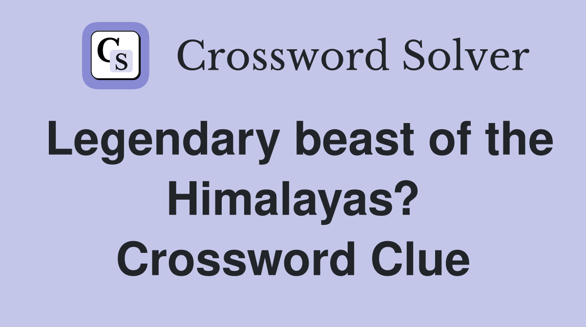 Legendary beast of the Himalayas? Crossword Clue