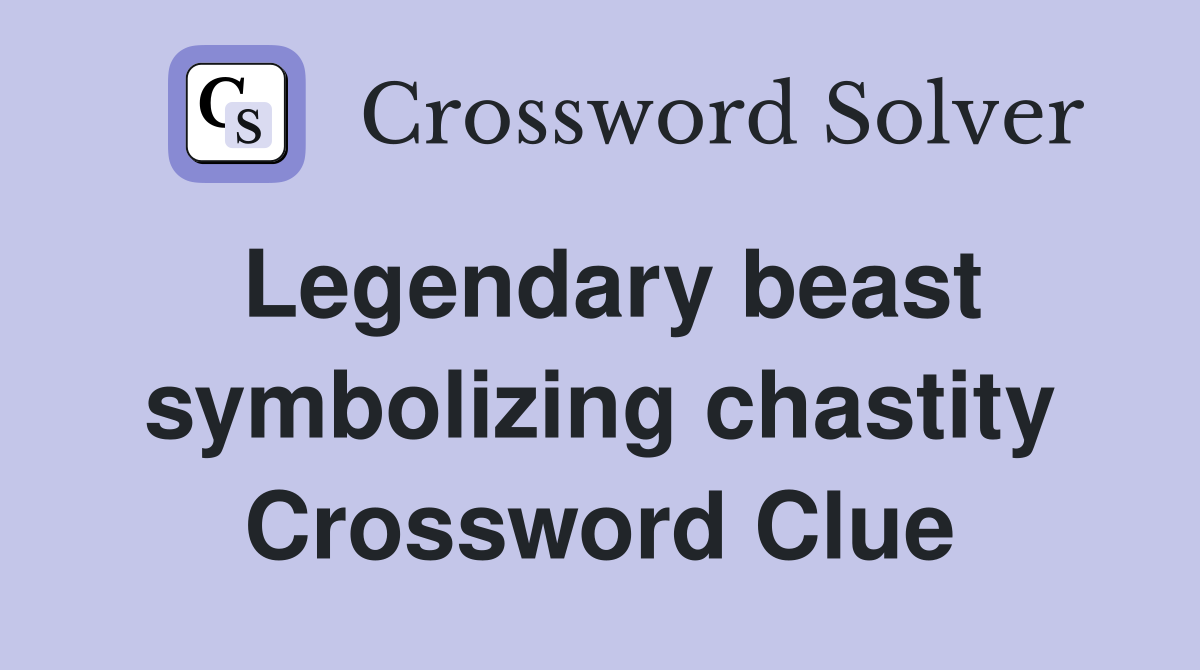 Legendary beast symbolizing chastity Crossword Clue