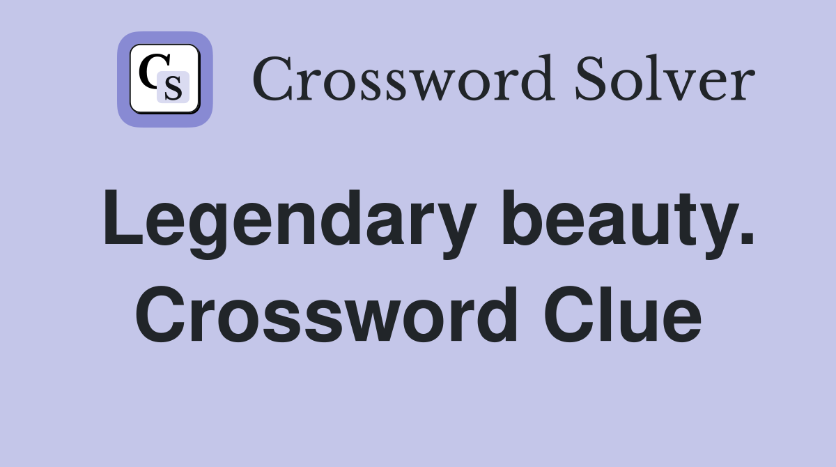 Legendary beauty. Crossword Clue