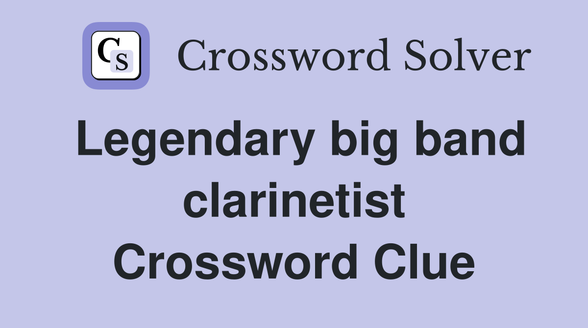 Legendary big band clarinetist Crossword Clue