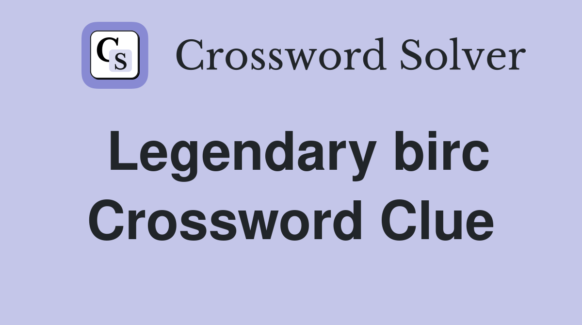 Legendary birc Crossword Clue