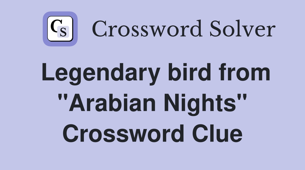 Legendary bird from "Arabian Nights" Crossword Clue