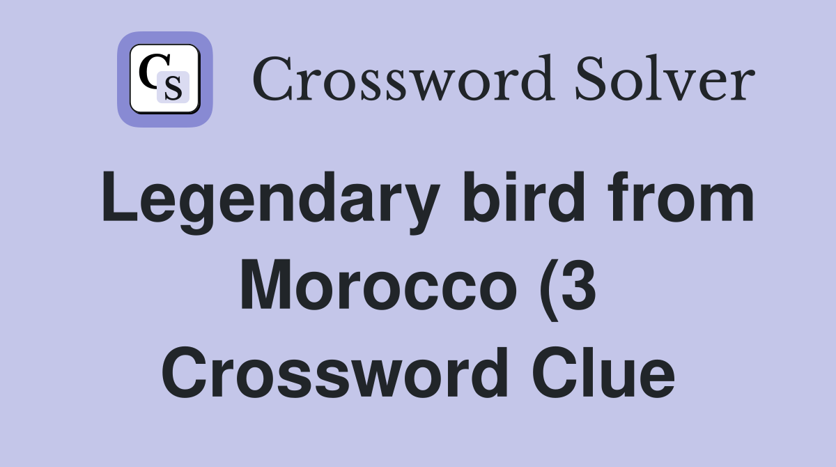 Legendary bird from Morocco (3) Crossword Clue Answers Crossword Solver Legendary bird from Morocco (3) Crossword Clue Answers Crossword Solver