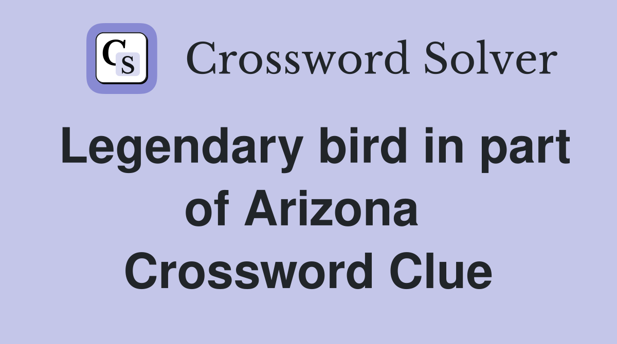 Legendary bird in part of Arizona  Crossword Clue