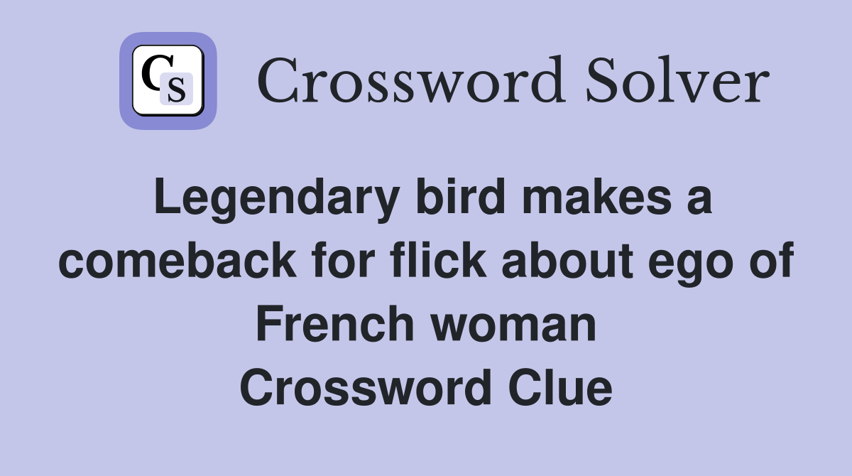 Legendary bird makes a comeback for flick about ego of French woman Crossword Clue