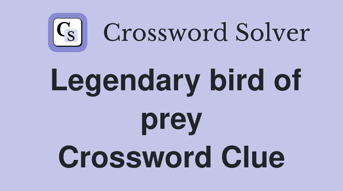 Legendary bird of prey Crossword Clue
