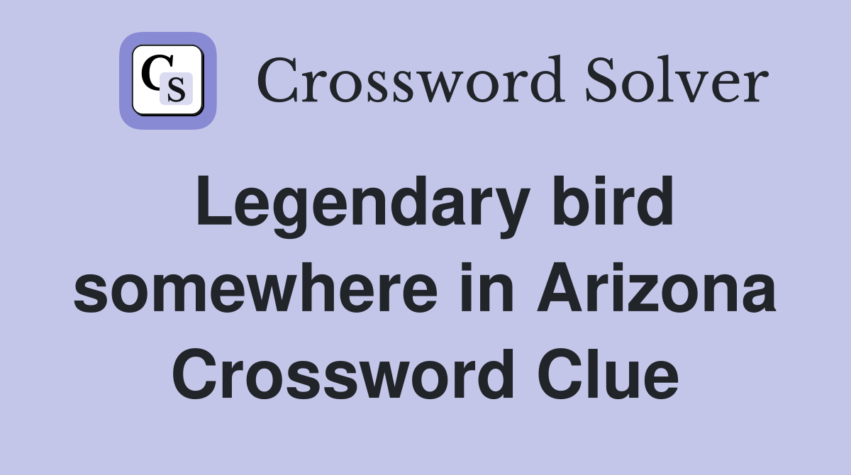 Legendary bird somewhere in Arizona Crossword Clue