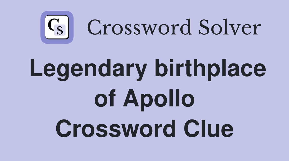 Legendary birthplace of Apollo Crossword Clue
