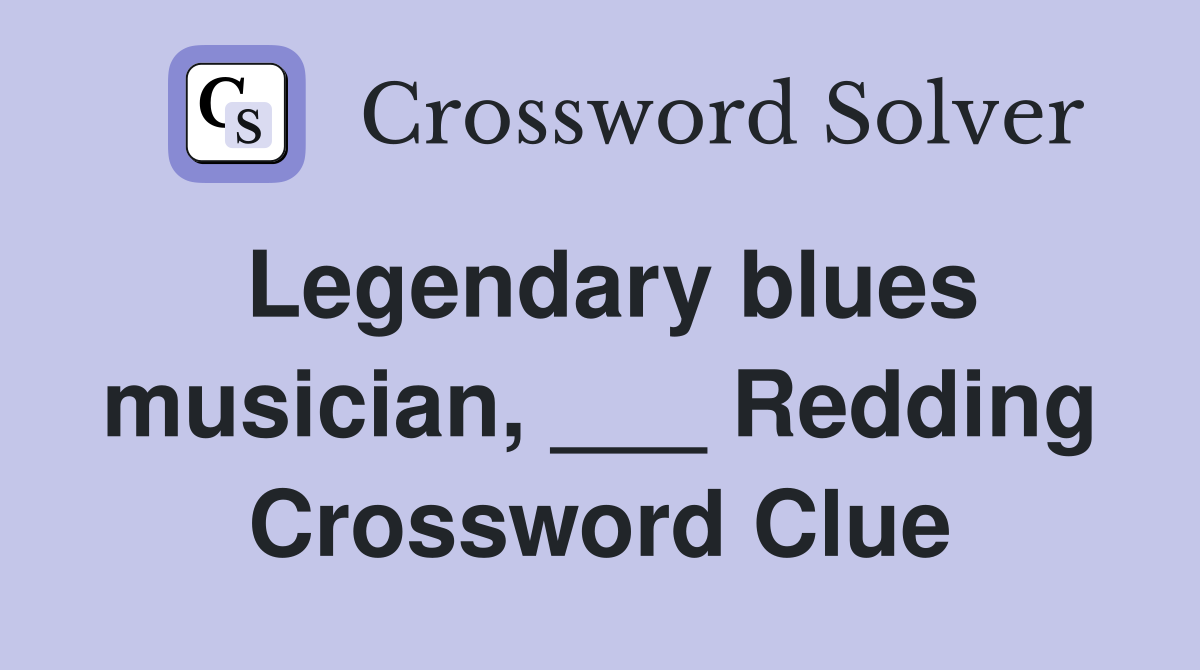 Legendary blues musician, ___ Redding Crossword Clue