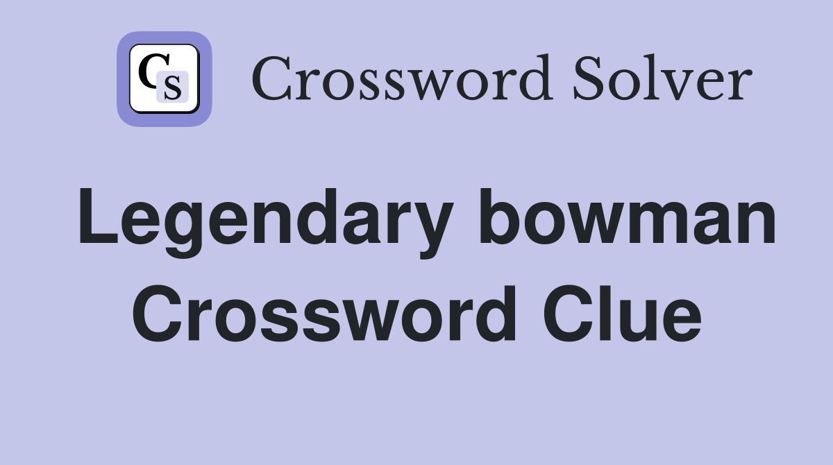 Legendary bowman Crossword Clue