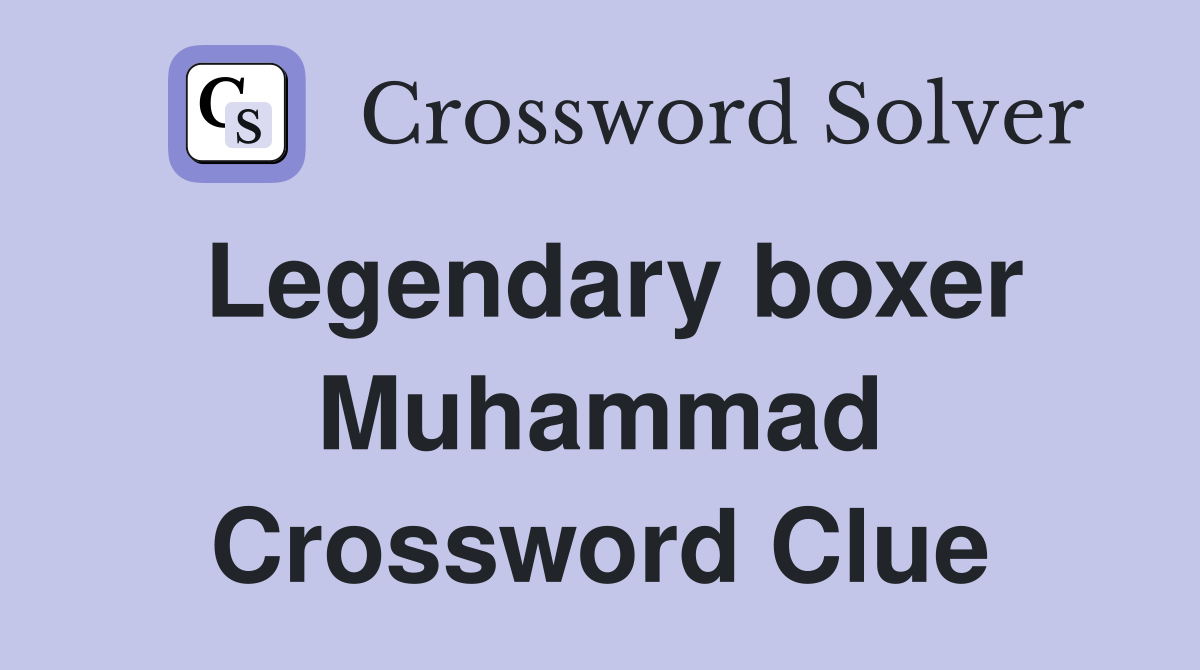 Legendary boxer Muhammad Crossword Clue