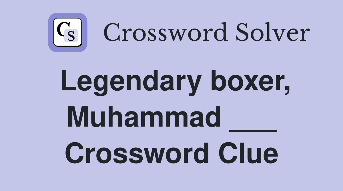Legendary boxer, Muhammad ___ Crossword Clue