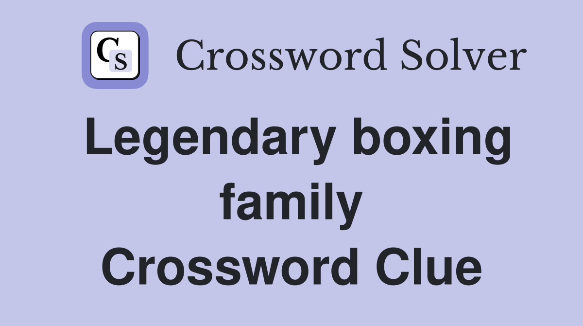 Legendary boxing family Crossword Clue