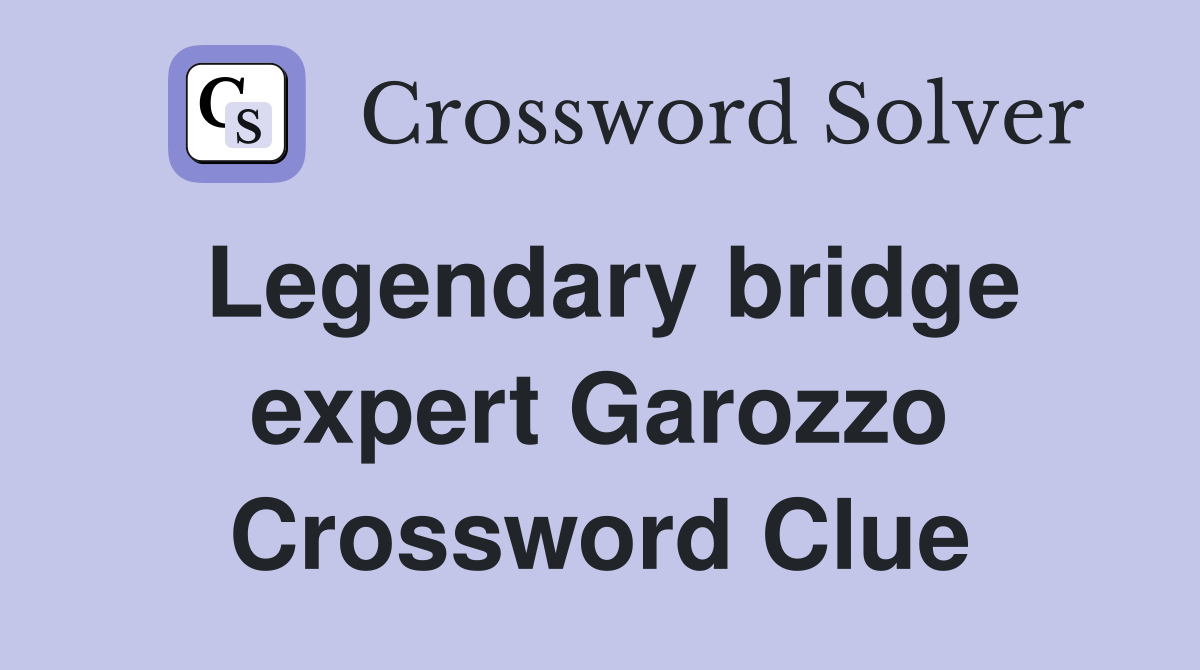 Legendary bridge expert Garozzo Crossword Clue
