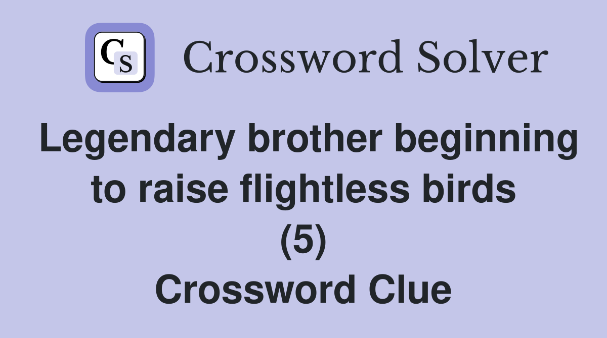 Legendary brother beginning to raise flightless birds (5) Crossword Clue