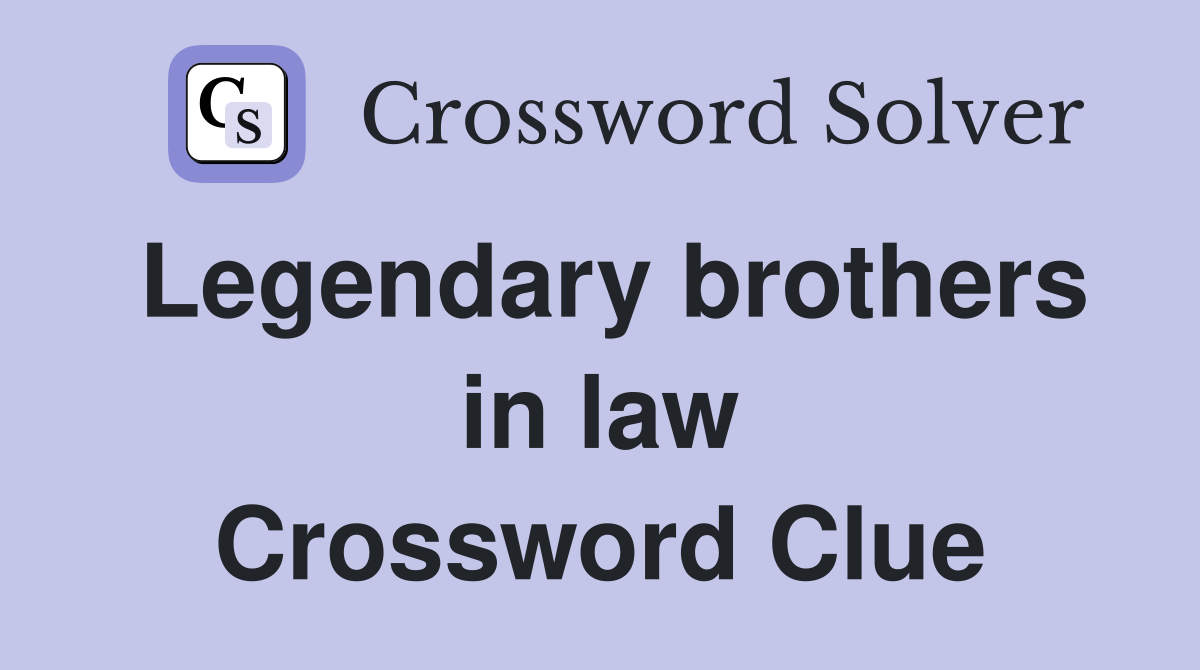 Legendary brothers in law Crossword Clue