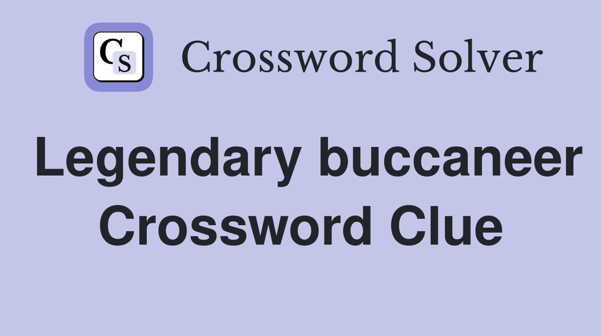 Legendary buccaneer Crossword Clue