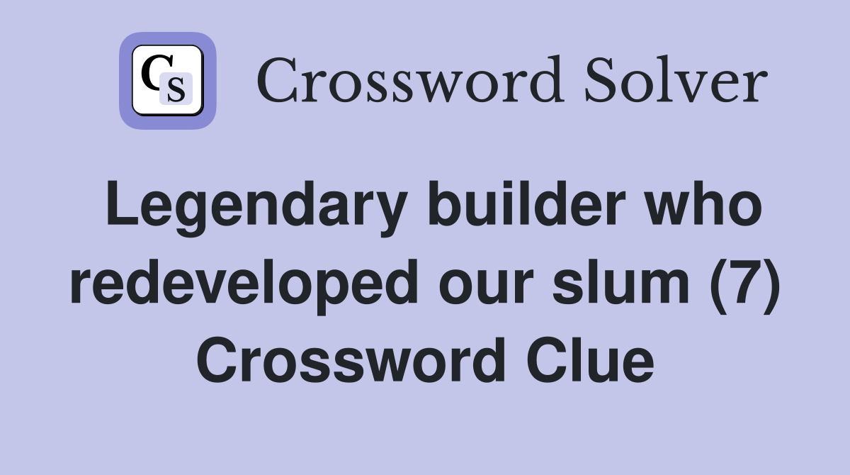Legendary builder who redeveloped our slum (7) Crossword Clue