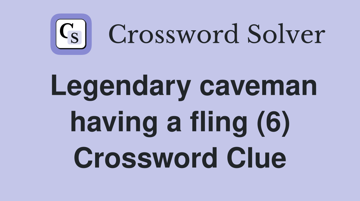 Legendary caveman having a fling (6) Crossword Clue