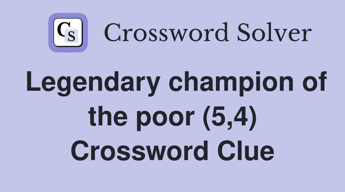 Legendary champion of the poor (5,4) Crossword Clue