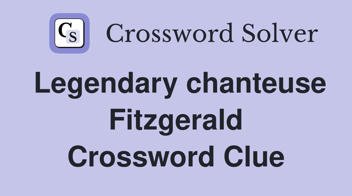 Legendary chanteuse Fitzgerald Crossword Clue