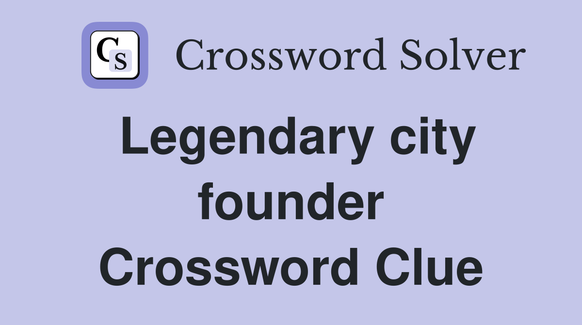 Legendary city founder Crossword Clue