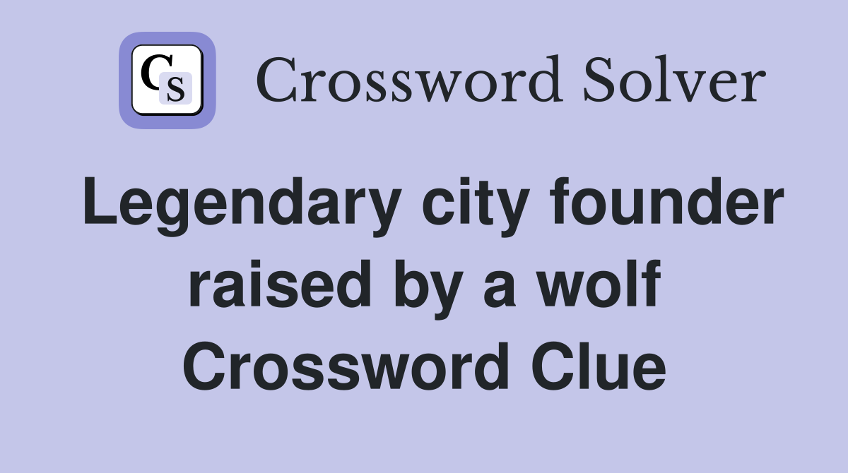 Legendary city founder raised by a wolf Crossword Clue