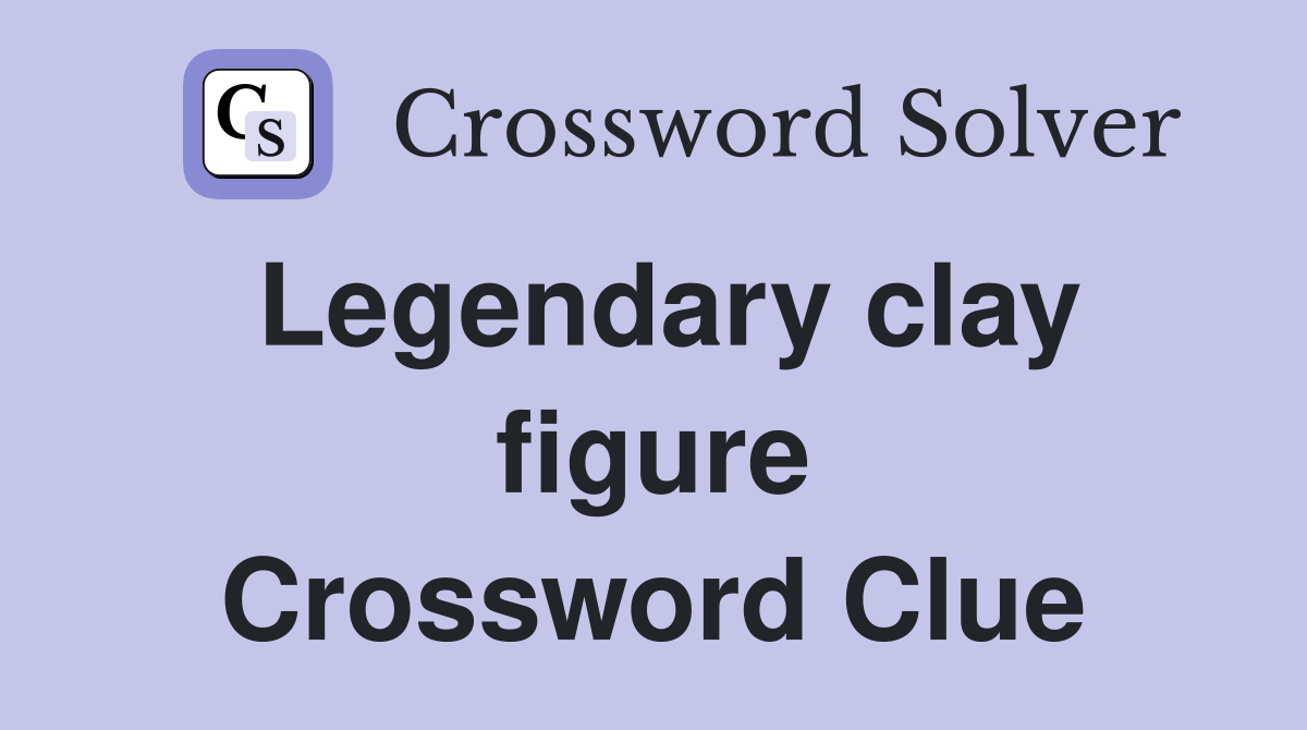 Legendary clay figure Crossword Clue