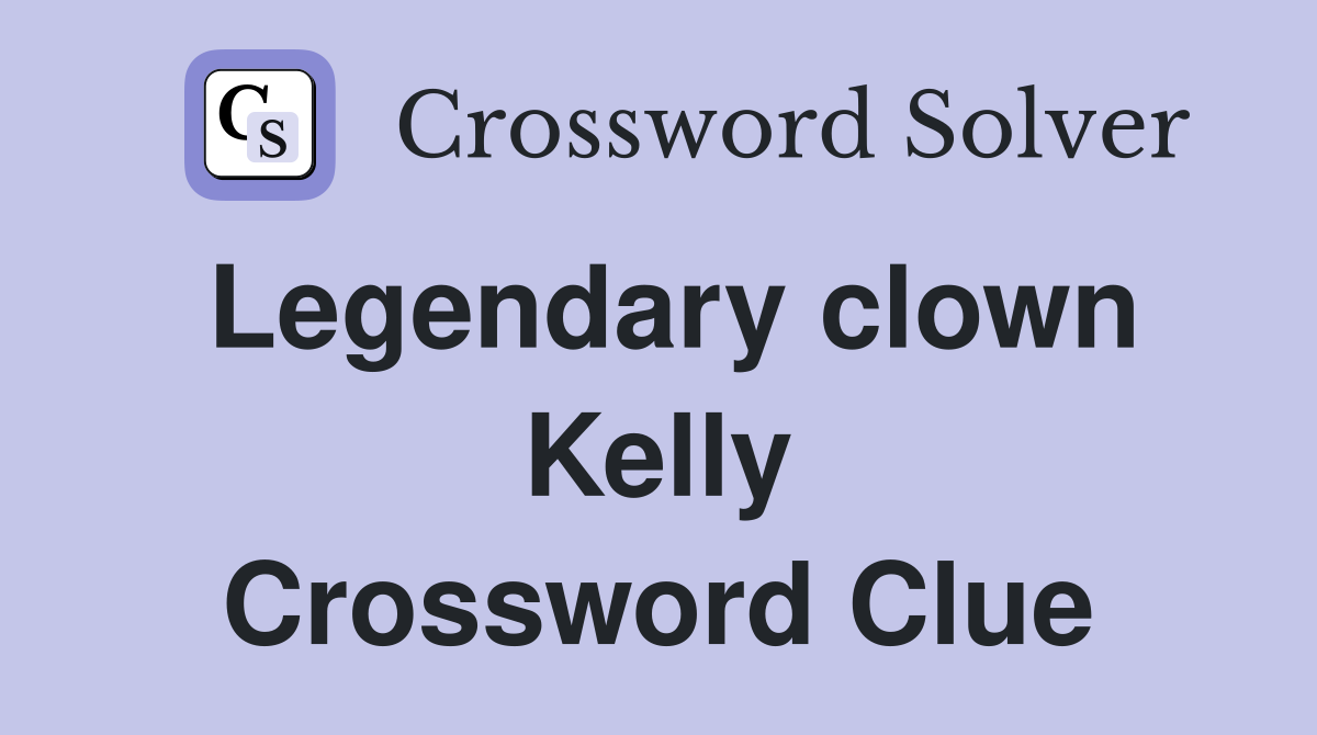 Legendary clown Kelly Crossword Clue