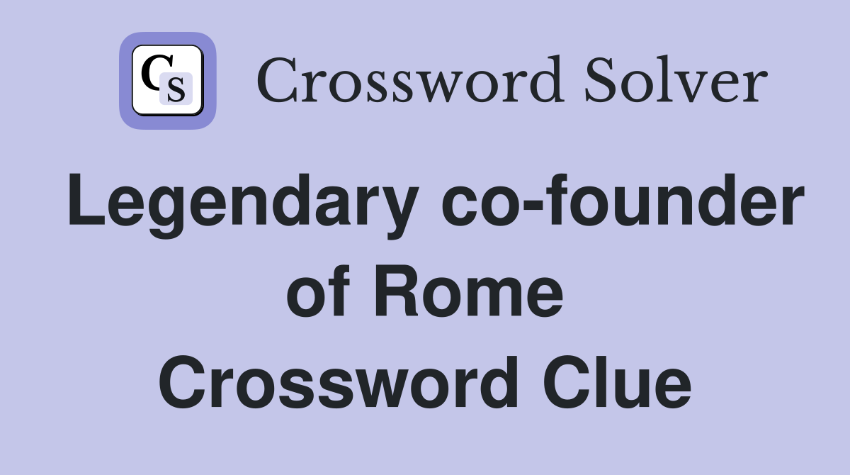 Legendary co-founder of Rome Crossword Clue