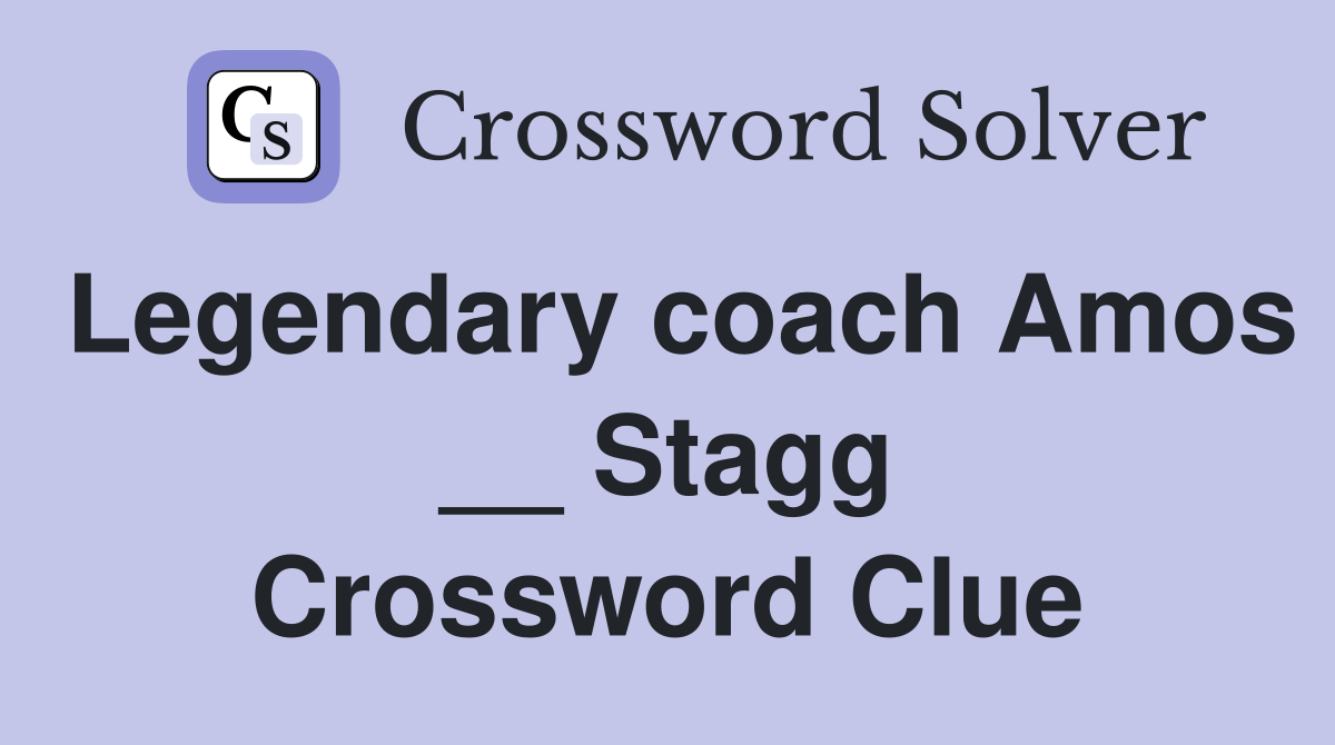 Legendary coach Amos __ Stagg Crossword Clue