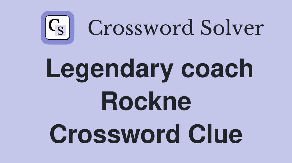 Legendary coach Rockne Crossword Clue