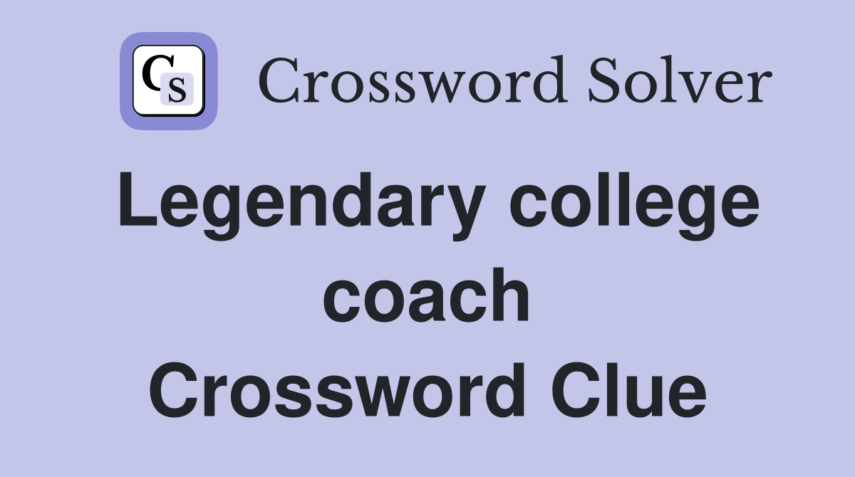 Legendary college coach Crossword Clue