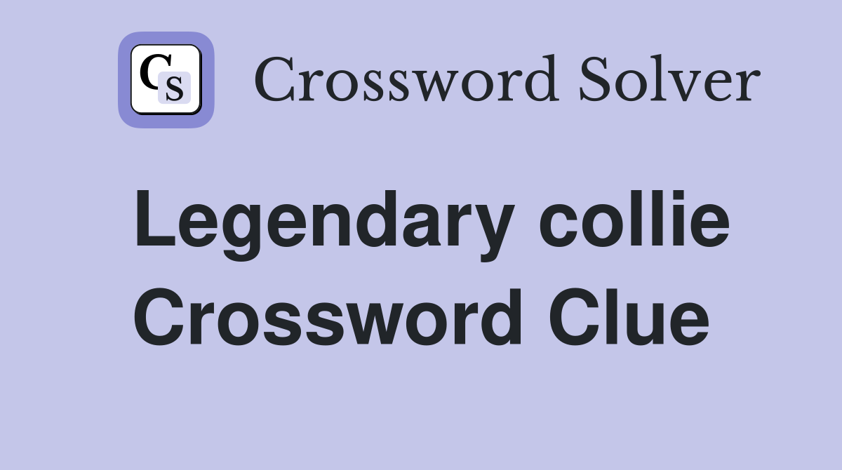 Legendary collie Crossword Clue
