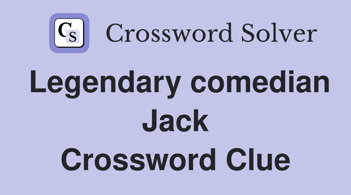 Legendary comedian Jack Crossword Clue