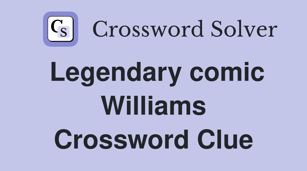Legendary comic Williams Crossword Clue