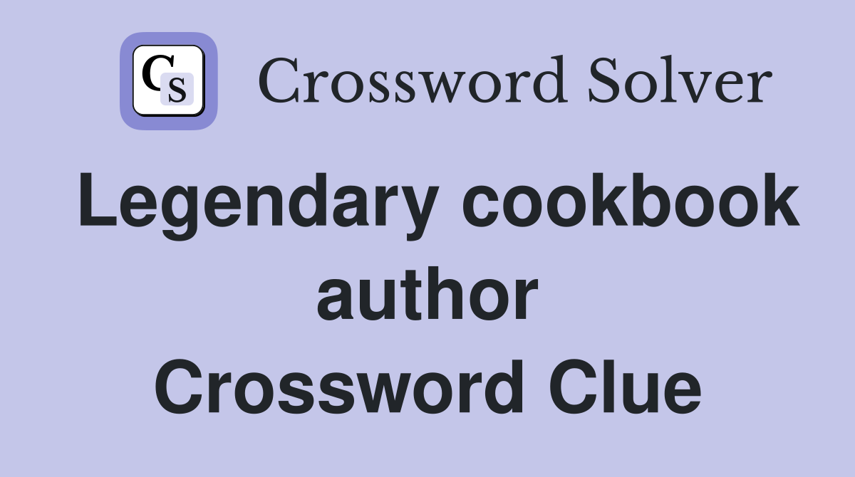 Legendary cookbook author Crossword Clue