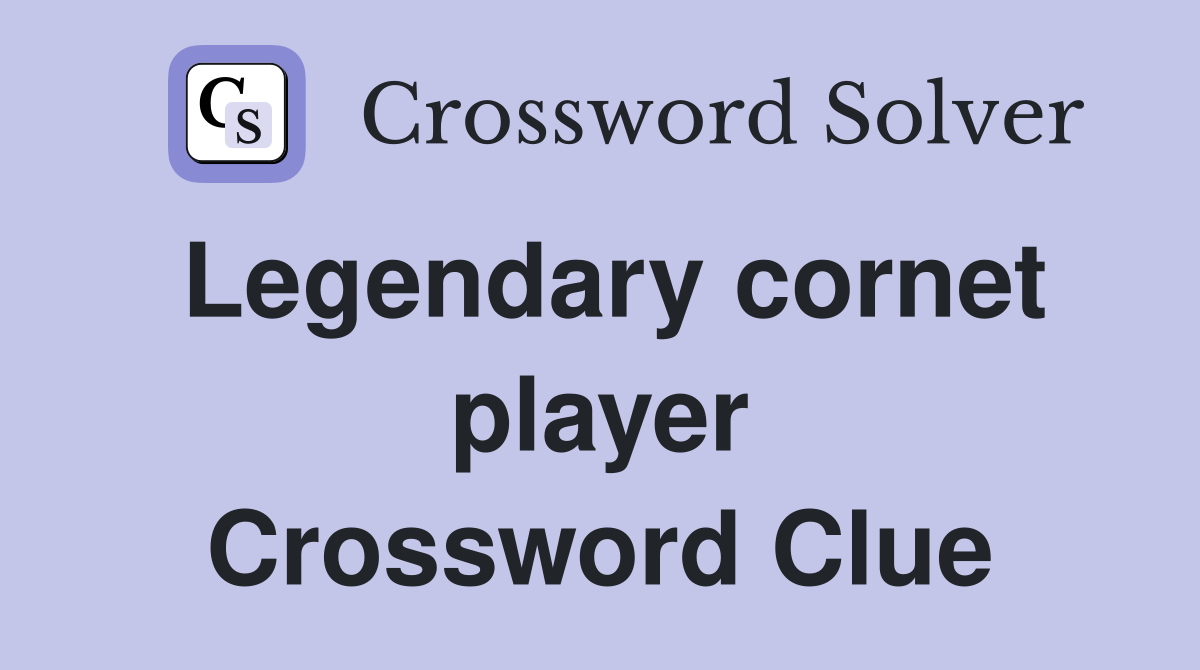 Legendary cornet player Crossword Clue