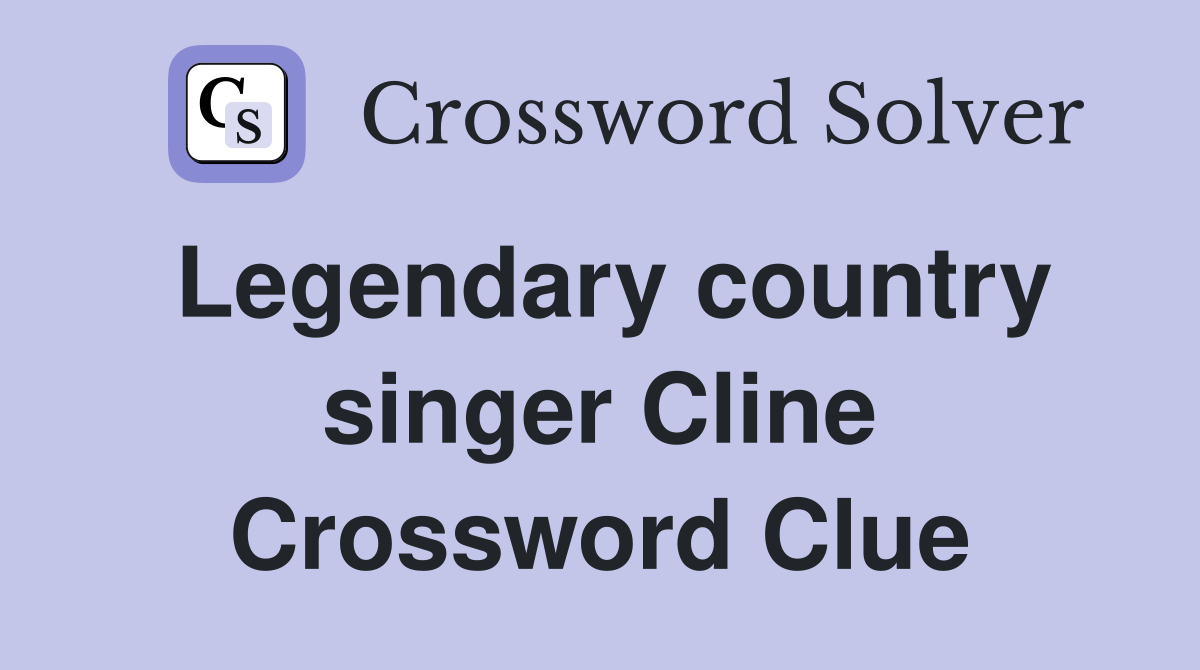 Legendary country singer Cline Crossword Clue