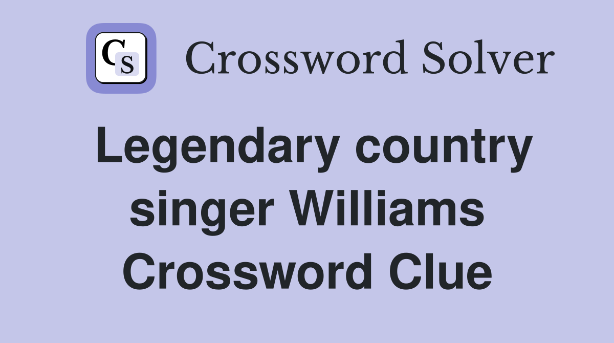 Legendary country singer Williams Crossword Clue