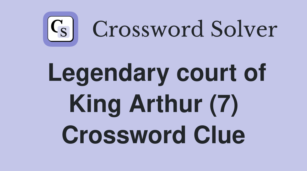 Legendary court of King Arthur (7) Crossword Clue
