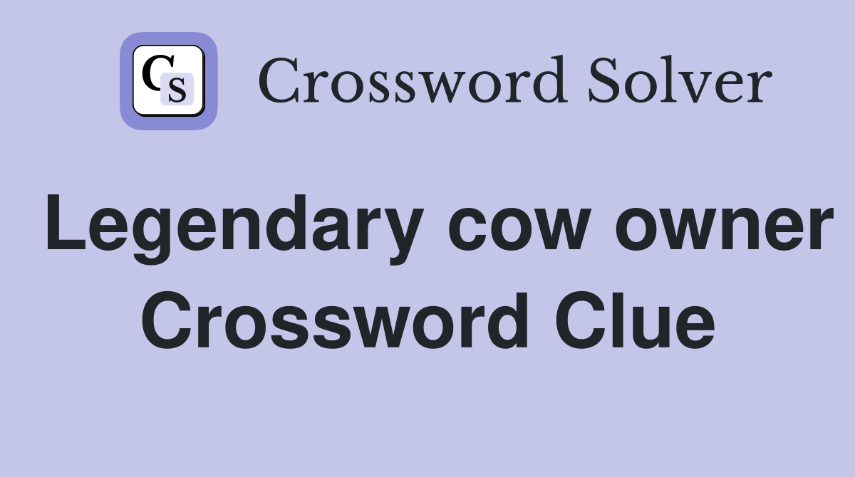 Legendary cow owner Crossword Clue