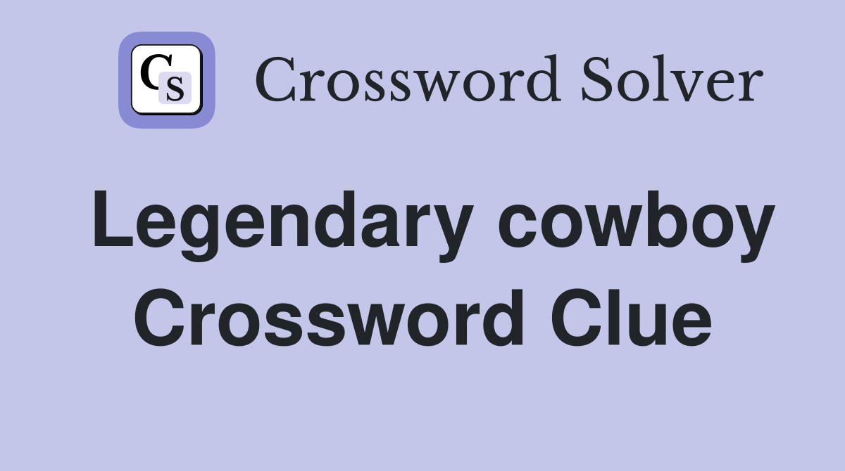 Legendary cowboy Crossword Clue