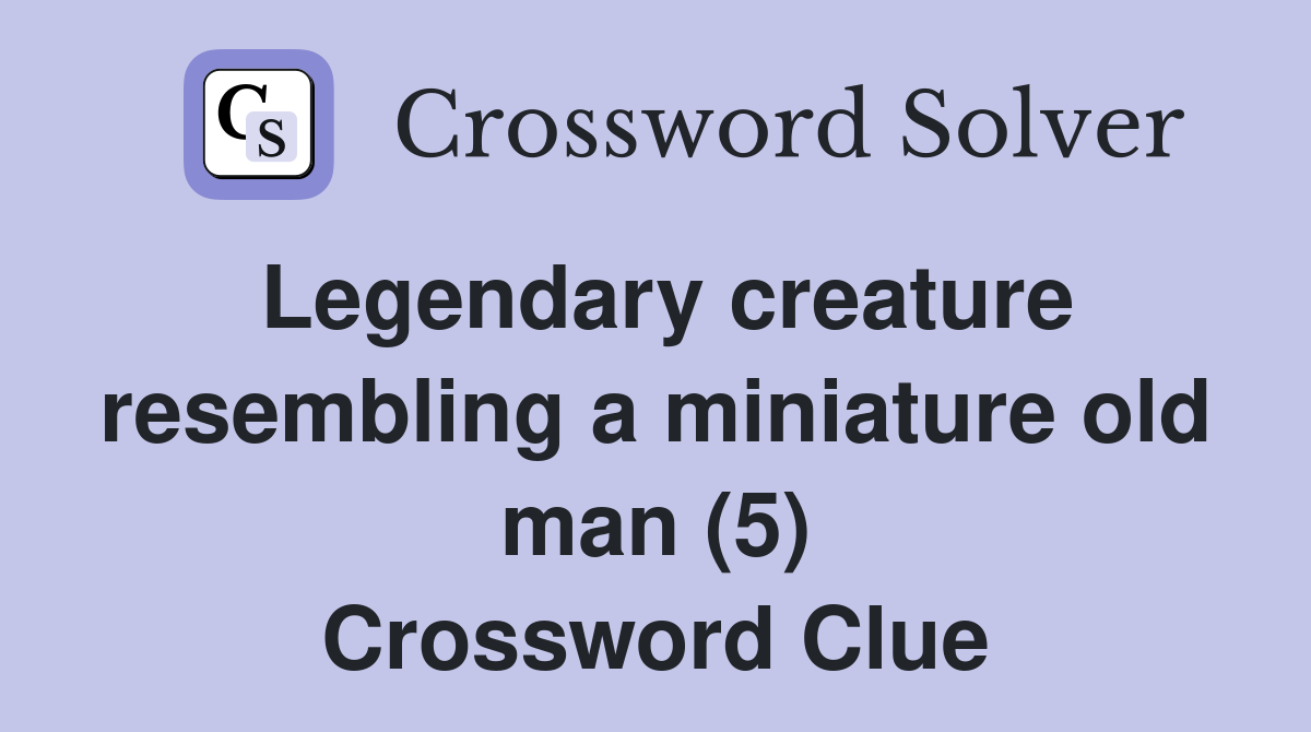 Legendary creature resembling a miniature old man (5) Crossword Clue